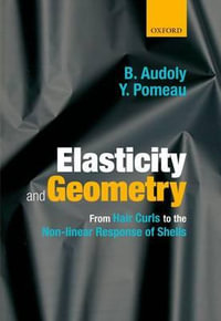 Elasticity and Geometry : From Hair Curls to the Non-Linear Response of Shells - Basile Audoly