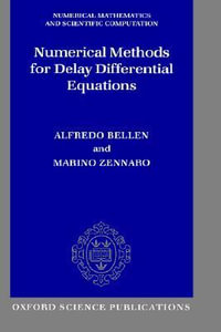 Numerical Methods for Delay Differential Equations : Numerical Mathematics and Scientific Computation - Alfredo Bellen