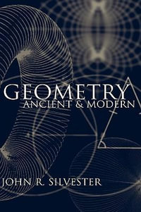Geometry : Ancient and Modern - John R. Silvester