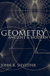 Geometry : Ancient and Modern - John R. Silvester