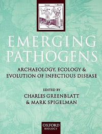 Emerging Pathogens : The Archaeology, Ecology and Evolution of Infectious Disease - Charles L. Greenblatt