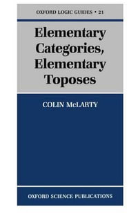 Elementary Categories, Elementary Toposes : Oxford Logic Guides - Colin McLarty