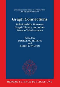 Graph Connections : Relationships between Graph Theory and Other Areas of Mathematics - Lowell W. Beineke