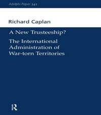 A New Trusteeship? : The International Administration of War-torn Territories - Richard Caplan
