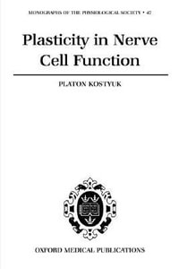 Plasticity in Nerve Cell Function : Monographs of the Physiological Society - Platon Kostyuk