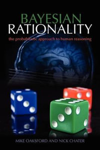 Bayesian Rationality : The Probabilistic Approach to Human Reasoning - Mike Oaksford