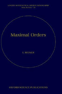 Maximal Orders : LONDON MATHEMATICAL SOCIETY MONOGRAPHS NEW SERIES - Irving Reiner
