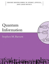 Quantum Information : Oxford Master Series in Physics: Atomic, Optical, and Laser Physics - Stephen Barnett