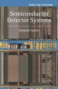 Semiconductor Detector Systems : Semiconductor Science and technology - Helmuth Spieler