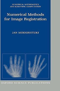Numerical Methods for Image Registration : Numerical Mathematics and Scientific Computation - Jan Modersitzki