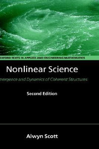 Nonlinear Science : Emergence and Dynamics of Coherent Structures - Alwyn Scott