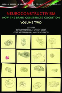 Neuroconstructivism : Volume II, Perspectives and Prospects - Denis Mareschal