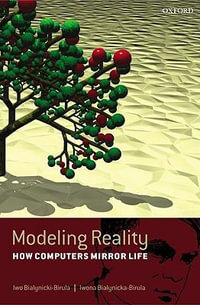 Modeling Reality : How Computers Mirror Life - Iwo Bialynicki-Birula
