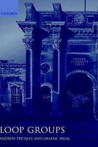 Loop Groups ( O.M.M. ) : Oxford Mathematical Monographs - Graeme Segal