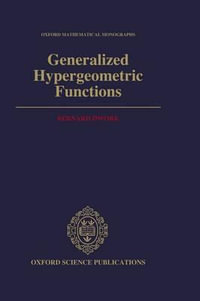 Generalized Hypergeometric Functions : Oxford Mathematical Monographs - Bernard Dwork