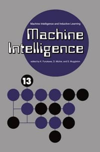 Machine Intelligence 13 : Machine Intelligence and Inductive Learning - K. Furukawa