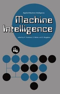 Machine Intelligence 14 : Applied Machine Intelligence - K. Furukawa