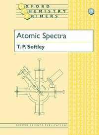 Atomic Spectra : Oxford Chemistry Primers - T. P. Softley