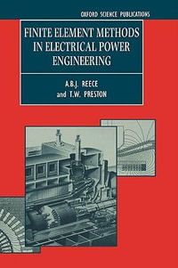 Finite Element Methods in Electrical Power Engineering : Monographs in Electrical and Electronic Engineering, 46 - A. B. J. Reece