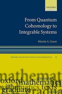 From Quantum Cohomology to Integrable Systems : Oxford Graduate Texts in Mathematics - Martin A. Guest