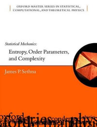 Statistical Mechanics : Entropy, Order Parameters and Complexity - James Sethna