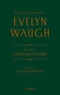 Complete Works of Evelyn Waugh : A Handful of Dust Volume 4 - Evelyn Waugh