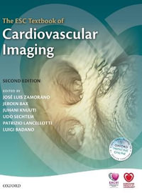 The ESC Textbook of Cardiovascular Imaging : The European Society of Cardiology Series - Jose Luis Zamorano