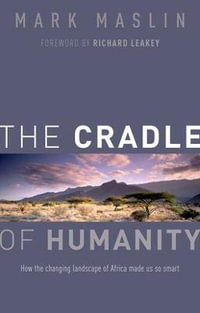 The Cradle of Humanity : How East Africa Became the Birthplace of the Brainy Ape - Mark Maslin