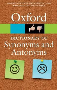 The Oxford Dictionary of Synonyms and Antonyms : UK bestselling dictionaries - Oxford Languages