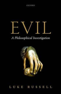 Evil : A Philosophical Investigation - Luke Russell