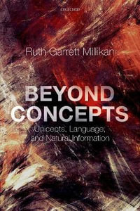 Beyond Concepts : Unicepts, Language, and Natural Information - Ruth Garrett Millikan