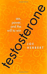 Testosterone : Sex, Power, and the Will to Win - Joe Herbert