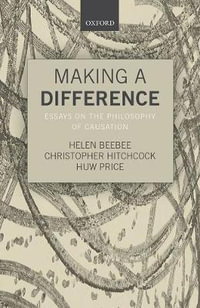 Making a Difference : Essays on the Philosophy of Causation - Helen Beebee