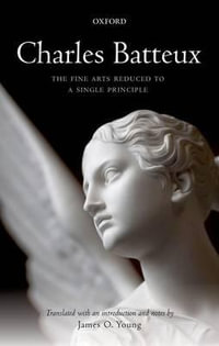 Batteux : The Fine Arts Reduced to a Single Principle - James O. Young