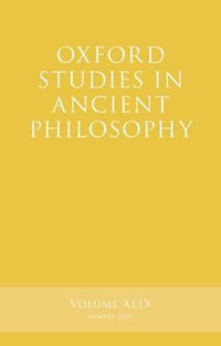Oxford Studies in Ancient Philosophy : Volume 49 - Brad Inwood