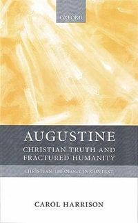 Augustine : Christian Truth and Fractured Humanity - Carol Harrison