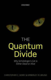 The Quantum Divide : Why Schrodinger's Cat is Either Dead or Alive - Christopher C. Gerry