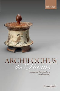 Archilochus : The Poems Introduction, Text, Translation, and Commentary - Laura Swift