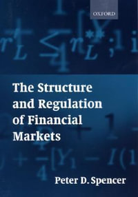 The Structure and Regulation of Financial Markets - Peter D. Spencer