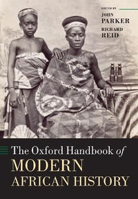 The Oxford Handbook of Modern African History : Oxford Handbooks - John Parker