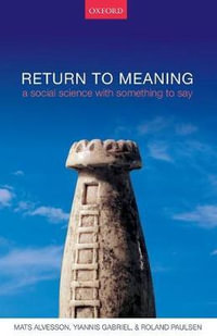 Return to Meaning : A Social Science with Something to Say - Mats Alvesson