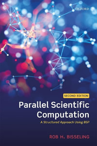 Parallel Scientific Computation A Structured Approach Using BSP : A Structured Approach Using BSP - Rob H. Bisseling