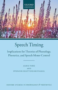 Speech Timing : Implications for Theories of Phonology, Speech Production, and Speech Motor Co - Alice Turk