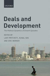 Deals and Development : The Political Dynamics of Growth Episodes - Lant Pritchett