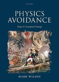 Physics Avoidance : and other essays in conceptual strategy - Mark Wilson