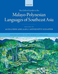 The Oxford Guide to the Malayo-Polynesian Languages of Southeast Asia : Oxford Guides to the World's Languages - Alexander Adelaar