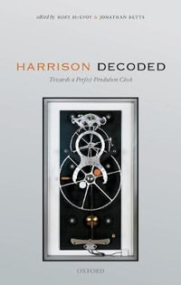 Harrison Decoded : Towards A Perfect Pendulum Clock - Rory McEvoy