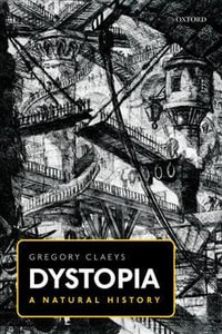 Dystopia : A Natural History - Gregory Claeys