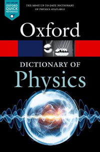 A Dictionary of Physics : Oxford Quick Reference - Jonathan  Law