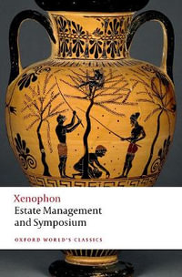 Estate Management and Symposium : Oxford World's Classics - Xenophon